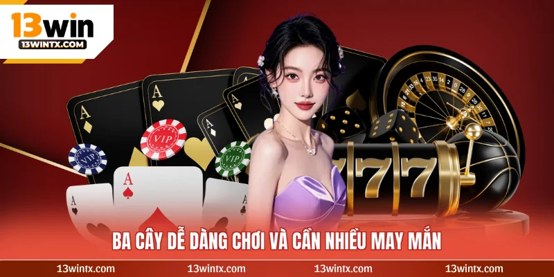 Ba cây dễ dàng chơi và cần nhiều may mắn