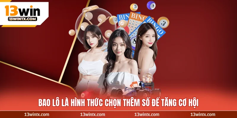 Bao lô là hình thức chọn thêm số để tăng cơ hội