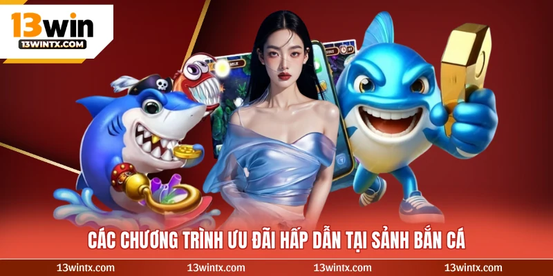 Các chương trình ưu đãi hấp dẫn tại sảnh bắn cá