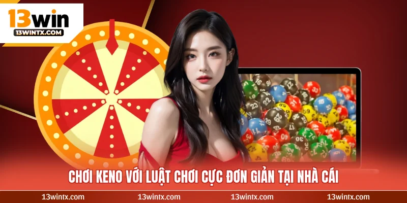 Chơi keno với luật chơi cực đơn giản tại nhà cái