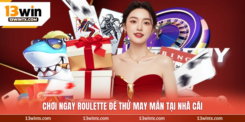 Chơi ngay roulette để thử may mắn tại nhà cái
