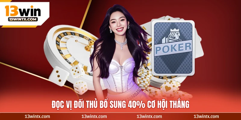 Đọc vị đối thủ bổ sung 40% cơ hội thắng