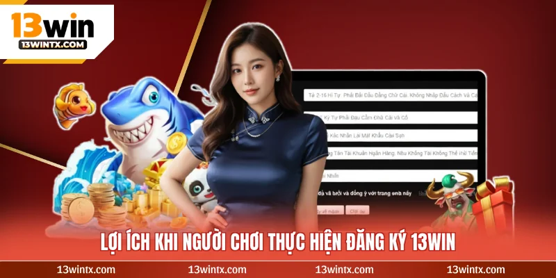 Lợi ích khi người chơi thực hiện đăng ký 13WIN