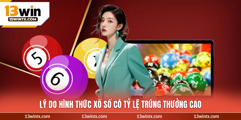 Lý do hình thức xổ số có tỷ lệ trúng thưởng cao