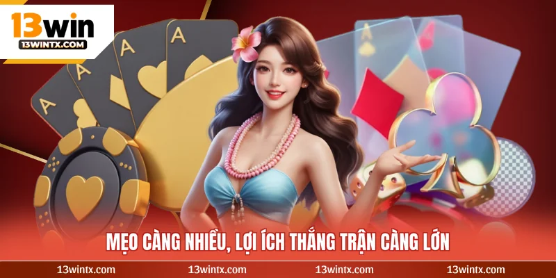 Mẹo càng nhiều, lợi ích thắng trận càng lớn
