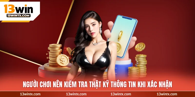 Người chơi nên kiểm tra thật kỹ thông tin khi xác nhận