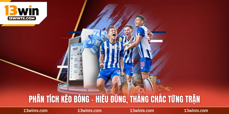 Phân Tích Kèo Bóng - Hiểu Đúng, Thắng Chắc Từng Trận