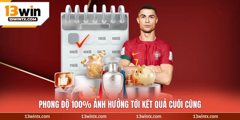 Phong độ 100% ảnh hưởng tới kết quả cuối cùng