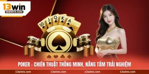 Poker - Chiến Thuật Thông Minh, Nâng Tầm Trải Nghiệm