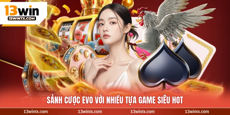 Sảnh cược EVO với nhiều tựa game siêu hot