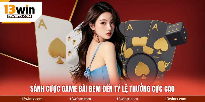Sảnh cược game bài đem đến tỷ lệ thưởng cực cao