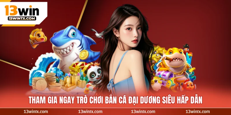 Tham gia ngay trò chơi bắn cá đại dương siêu hấp dẫn