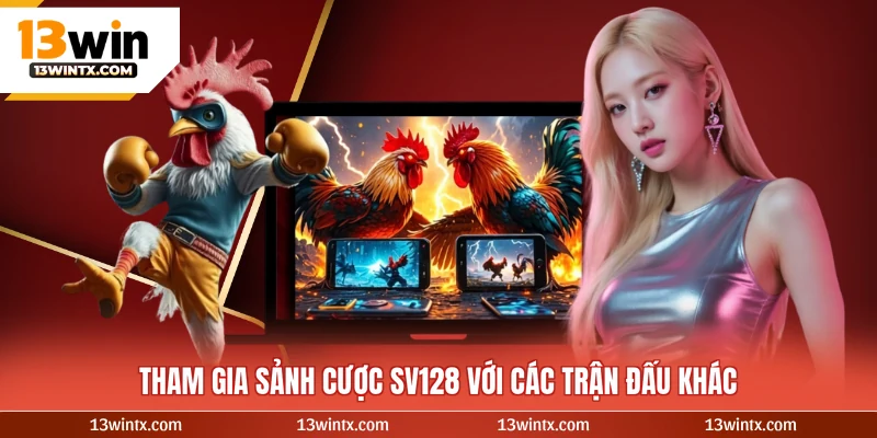 Tham gia sảnh cược SV128 với các trận đấu khác