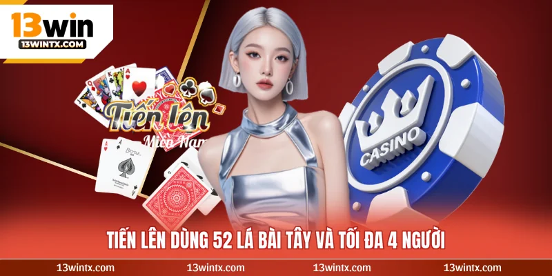 Tiến lên miền nam dùng 52 lá bài tây và tối đa 4 người
